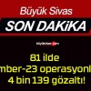 81 ilde Çember-23 operasyonları! 4 bin 139 gözaltı!