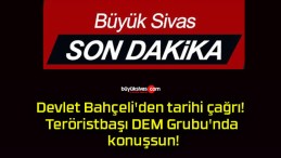 Devlet Bahçeli’den tarihi çağrı! Teröristbaşı DEM Grubu’nda konuşsun!