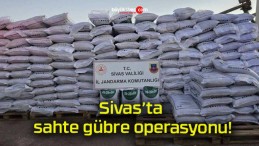 Sivas’ta sahte gübre operasyonu!