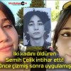 İki kadını öldüren Semih Çelik intihar etti! Önce çizmiş sonra uygulamış!