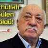 Fethullah Gülen öldü!