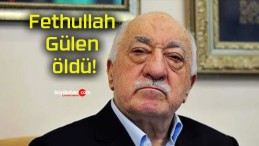 Fethullah Gülen öldü!