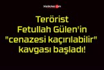 Terörist Fetullah Gülen’in “cenazesi kaçırılabilir” kavgası başladı!