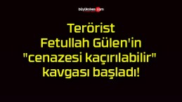 Terörist Fetullah Gülen’in “cenazesi kaçırılabilir” kavgası başladı!