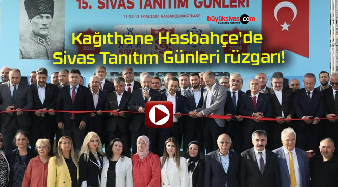 Kağıthane Hasbahçe’de Sivas Tanıtım Günleri rüzgarı!