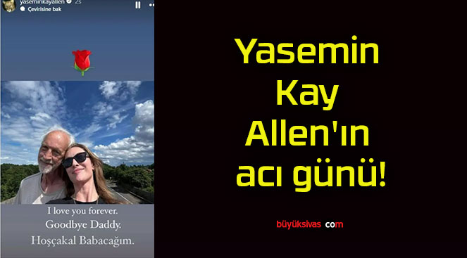 Yasemin Kay Allen’ın acı günü!