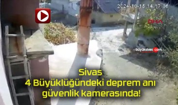 Sivas 4 Büyüklüğündeki deprem anı güvenlik kamerasında!