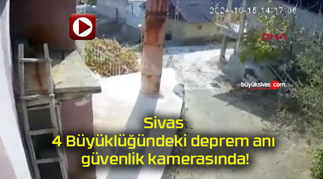 Sivas 4 Büyüklüğündeki deprem anı güvenlik kamerasında!