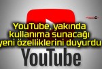 YouTube, yakında kullanıma sunacağı yeni özelliklerini duyurdu