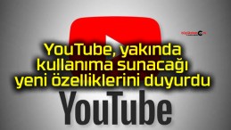 YouTube, yakında kullanıma sunacağı yeni özelliklerini duyurdu