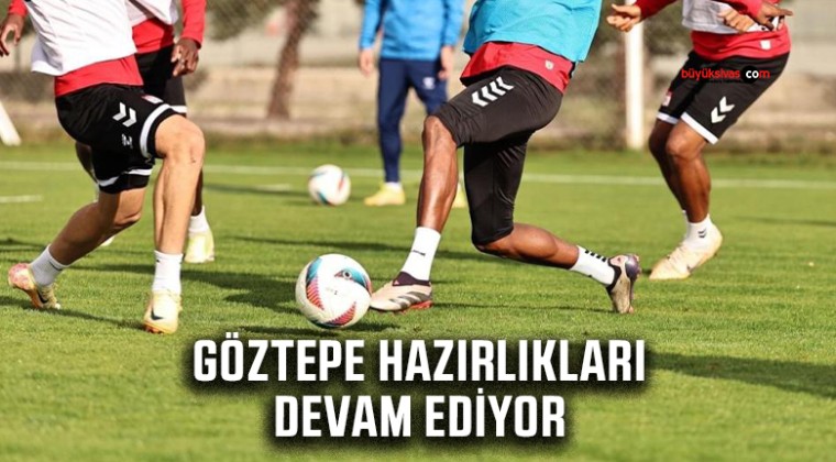 Sivasspor, Göztepe maçı hazırlıklarına devam etti