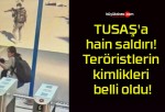 TUSAŞ’a hain saldırı! Teröristlerin kimlikleri belli oldu!