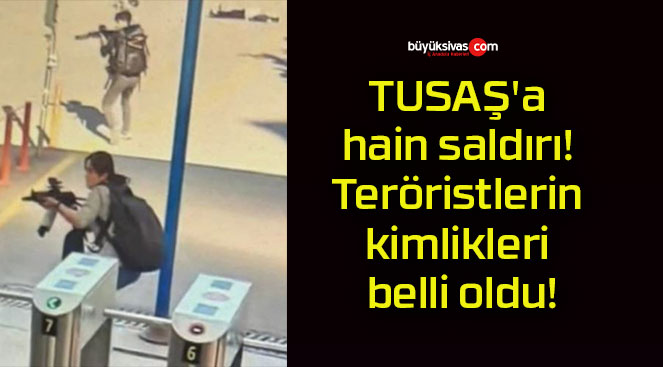 TUSAŞ’a hain saldırı! Teröristlerin kimlikleri belli oldu!