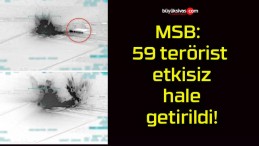 MSB: 59 terörist etkisiz hale getirildi!