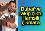 Dubai’ye rakip çıktı: Hamsili çikolata