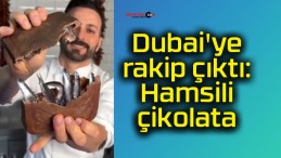 Dubai’ye rakip çıktı: Hamsili çikolata