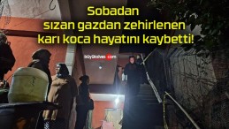 Sobadan sızan gazdan zehirlenen karı koca hayatını kaybetti!