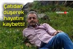 Çatıdan düşerek hayatını kaybetti!