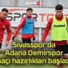 Sivasspor’da Adana Demirspor maçı hazırlıkları başladı!