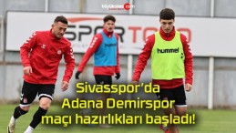 Sivasspor’da Adana Demirspor maçı hazırlıkları başladı!