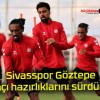 Sivasspor Göztepe maçı hazırlıklarını sürdürdü!