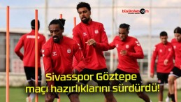 Sivasspor Göztepe maçı hazırlıklarını sürdürdü!