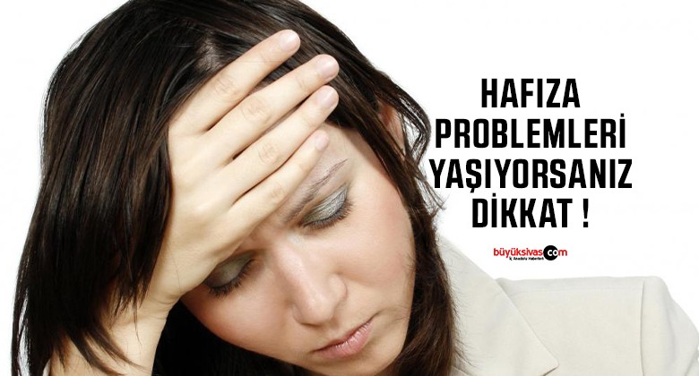 Hafıza problemi yaşayanlar okumalı…