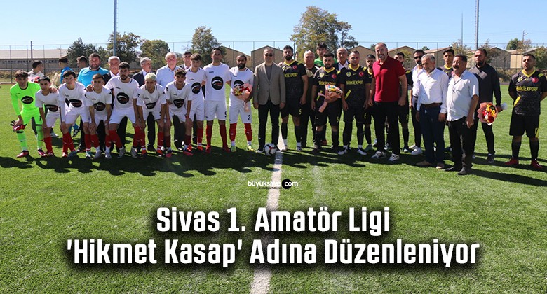 Sivas 1. Amatör Ligi ‘Hikmet Kasap’ Adına Düzenleniyor