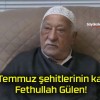 15 Temmuz şehitlerinin katili! Fethullah Gülen!