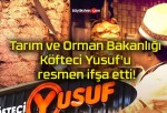 Tarım ve Orman Bakanlığı Köfteci Yusuf’u resmen ifşa etti!