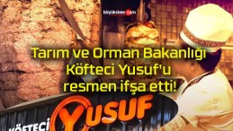 Tarım ve Orman Bakanlığı Köfteci Yusuf’u resmen ifşa etti!