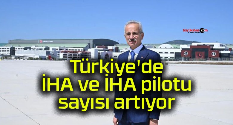 Türkiye’de İHA ve İHA pilotu sayısı artıyor