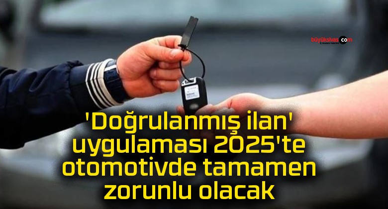 ‘Doğrulanmış ilan’ uygulaması 2025’te otomotivde tamamen zorunlu olacak