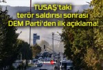 TUSAŞ’taki terör saldırısı sonrası DEM Parti’den ilk açıklama!