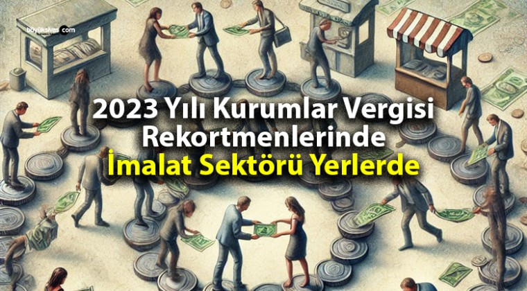 2023 Yılı Kurumlar Vergisi Rekortmenlerinde İmalat Sektörü Geride Kaldı