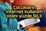 Çocukların internet kullanım oranı yüzde 91,3