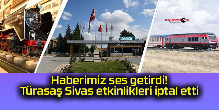 Haberimiz ses getirdi! Türasaş Sivas etkinlikleri iptal etti