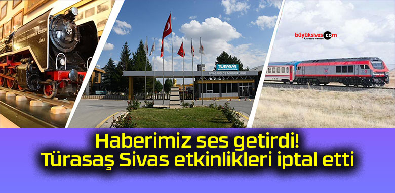 Haberimiz ses getirdi! Türasaş Sivas etkinlikleri iptal etti