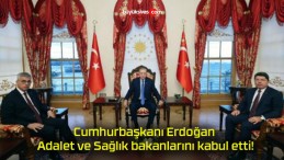 Cumhurbaşkanı Erdoğan Adalet ve Sağlık bakanlarını kabul etti!