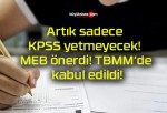 Artık sadece KPSS yetmeyecek! MEB önerdi! TBMM’de kabul edildi!