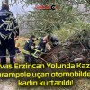 Sivas Erzincan Yolunda Kaza! Şarampole uçan otomobildeki kadın kurtarıldı!