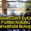 Sivas Dört Eylül Futbol Kulübü Kahvaltıda Buluştu