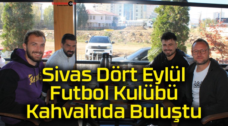 Sivas Dört Eylül Futbol Kulübü Kahvaltıda Buluştu