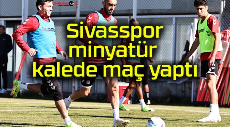 Sivasspor minyatür kalede maç yaptı