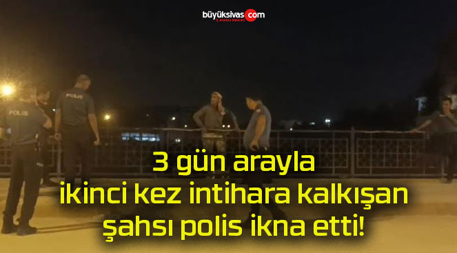 3 gün arayla ikinci kez intihara kalkışan şahsı polis ikna etti!