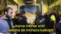 Karısı intihar etti! Kendisi de intihara kalkıştı!