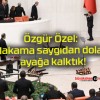 Özgür Özel: Makama saygıdan dolayı ayağa kalktık!