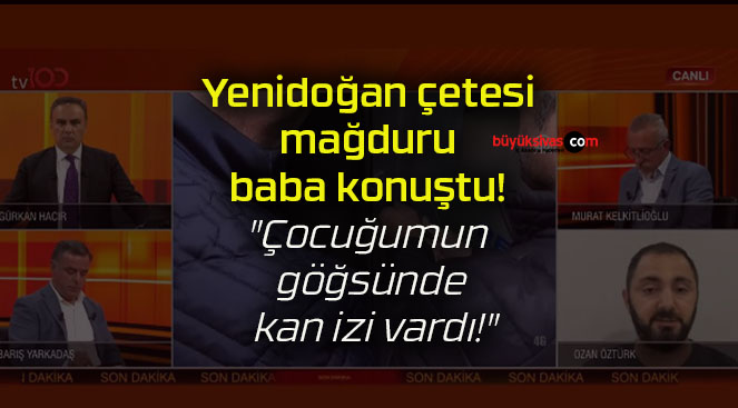 Yenidoğan çetesi mağduru baba konuştu! “Çocuğumun göğsünde kan izi vardı!”