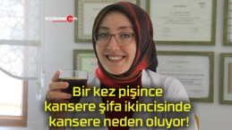 Bir kez pişince kansere şifa ikincisinde kansere neden oluyor!