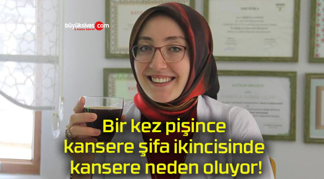 Bir kez pişince kansere şifa ikincisinde kansere neden oluyor!